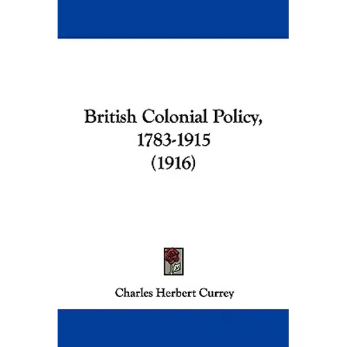 British Colonial Policy, 1783-1915 (1916)