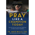Pray Like a Champion Today: Sacred Stories from the Sidelines of Notre Dame Football