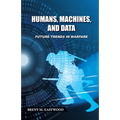 Humans, Machines, and Data: Future Trends in Warfare