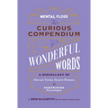 Mental Floss: The Curious Compendium of Wonderful Words: A Miscellany of Obscure Terms, Bizarre Phrases & Surprising Etymologies