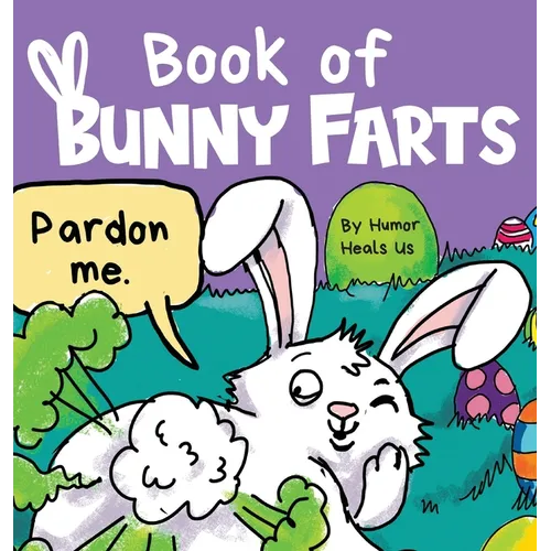 Book of Bunny Farts: A Cute and Funny Easter Kid's Picture Book, Perfect Easter Basket Gift for Boys and Girls