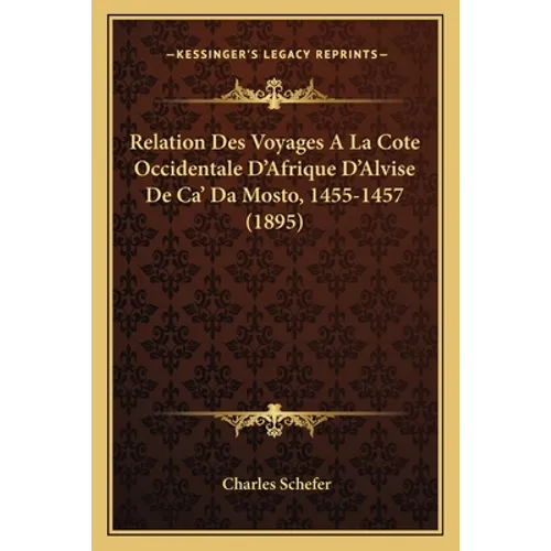 Relation Des Voyages A La Cote Occidentale D'Afrique D'Alvise De Ca' Da Mosto, 1455-1457 (1895)