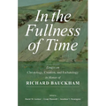 In the Fullness of Time: Essays on Christology, Creation, and Eschatology in Honor of Richard Bauckham