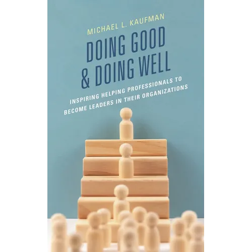 Doing Good and Doing Well: Inspiring Helping Professionals to Become Leaders in Their Organizations