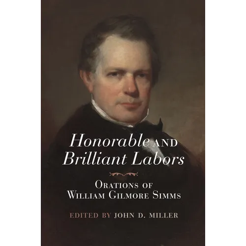 Honorable and Brilliant Labors: Orations of William Gilmore SIMMs