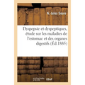 Dyspepsie et dyspeptiques, étude pratique sur les maladies de l'estomac et des organes digestifs