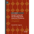 Donald Trump and the Branding of the American Presidency: The President of Segments