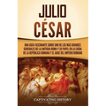 Julio César: Una guía fascinante sobre uno de los más grandes generales de la antigua Roma y su papel en la caída de la República r