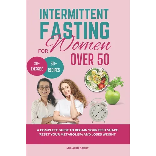 INTERMITTENT FASTING FOR Women OVER 50: A Complete Guide to Regain Your Best Shape Reset Your Metabolism and Loses Weight