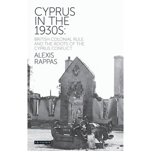 Cyprus in the 1930s: British Colonial Rule and the Roots of the Cyprus Conflict
