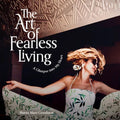 The Art of Fearless Living: A Glimpse Into My Heart