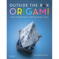 Outside the Box Origami: A New Generation of Extraordinary Folds: Includes Origami Book with 20 Projects Ranging from Easy to Complex