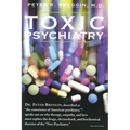 Toxic Psychiatry: Why Therapy, Empathy and Love Must Replace the Drugs, Electroshock, and Biochemical Theories of the New Psychiatry