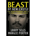Beast Of New Castle: The Heart-Pounding Battle To Stop A Savage Killer