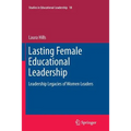 Lasting Female Educational Leadership: Leadership Legacies of Women Leaders