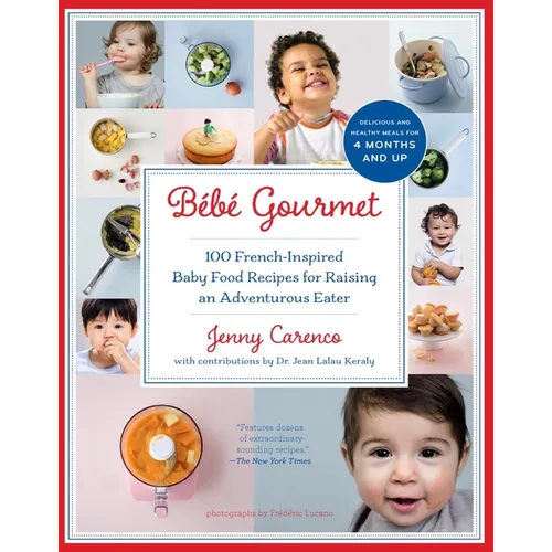 Bébé Gourmet: 100 French-Inspired Baby Food Recipes for Raising an Adventurous Eater