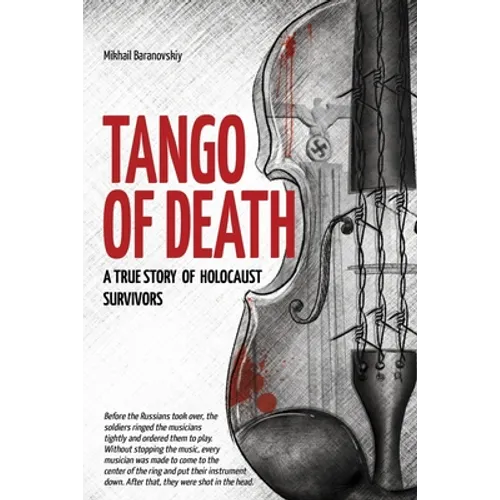 Tango of Death. A True Story of Holocaust Survivors: Historical Book for Adults and Teens