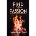 Find Your Passion: Discover Purpose and Live the Life of Your Wildest Dreams