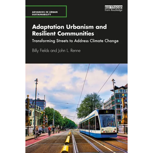 Adaptation Urbanism and Resilient Communities: Transforming Streets to Address Climate Change