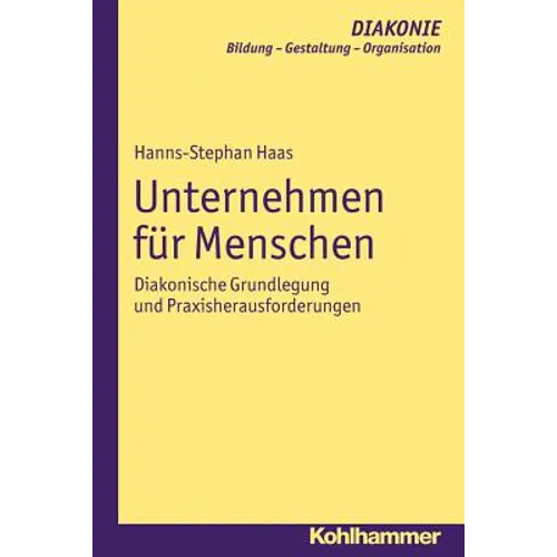 Unternehmen Fur Menschen: Diakonische Grundlegung Und Praxisherausforderungen