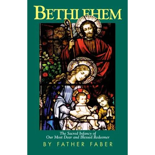 Bethlehem: The Sacred Infancy of Our Most Dear and Blessed Redeemer