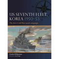 Us Seventh Fleet, Korea 1950-53: The First Cold War Naval Campaign