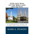 God and Man in the Bible and the Qu'ran: A Comparative Study of Islam and Christianity