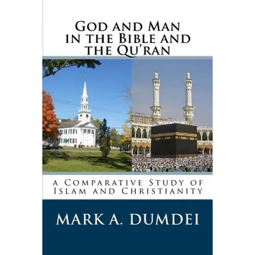 God and Man in the Bible and the Qu'ran: A Comparative Study of Islam and Christianity