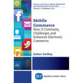 Mobile Commerce: How It Contrasts, Challenges, and Enhances Electronic Commerce