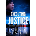 Executing Justice: Concrete, Crooks and Blood
