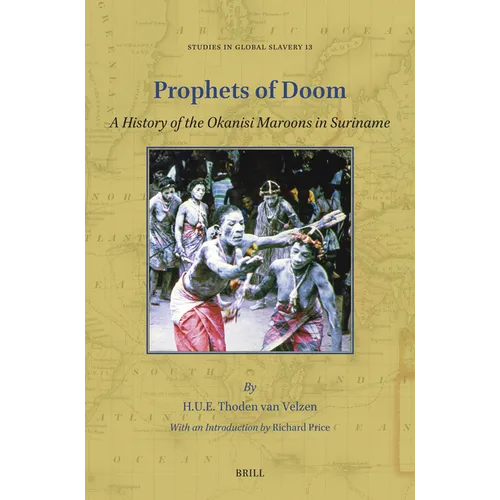 Prophets of Doom: A History of the Okanisi Maroons in Suriname