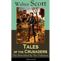 Tales of the Crusaders: The Betrothed & the Talisman (Illustrated): Historical Novels