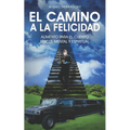 El Camino a la Felicidad: Alimento para el cuerpo físico, mental y espiritual