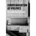 Europeanisation as Violence: Souths and Easts as Method
