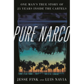 Pure Narco: One Man's True Story of 25 Years Inside the Cartels