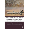 The Military Legacy of Alexander the Great: Lessons for the Information Age