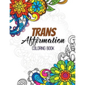 Trans Affirmation Coloring Book: Positive Affirmations of LGBTQ for Relaxation, Adult Coloring Book with Fun Inspirational Quotes, Creative Art Activi