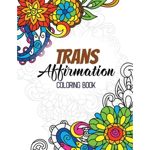 Trans Affirmation Coloring Book: Positive Affirmations of LGBTQ for Relaxation, Adult Coloring Book with Fun Inspirational Quotes, Creative Art Activi
