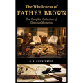 The Wholeness of Father Brown: The Complete Collection of Detective Mysteries