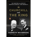 Churchill and the King: The Wartime Alliance of Winston Churchill and George VI