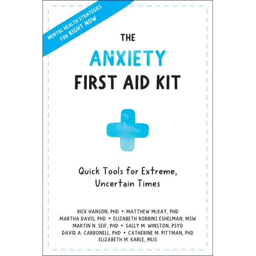 The Anxiety First Aid Kit: Quick Tools for Extreme, Uncertain Times