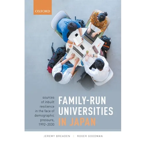 Family-Run Universities in Japan: Sources of Inbuilt Resilience in the Face of Demographic Pressure, 1992-2030