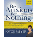 Be Anxious for Nothing: Study Guide: The Art of Casting Your Cares and Resting in God