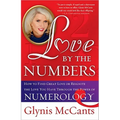 Love by the Numbers: How to Find Great Love or Reignite the Love You Have Through the Power of Numerology