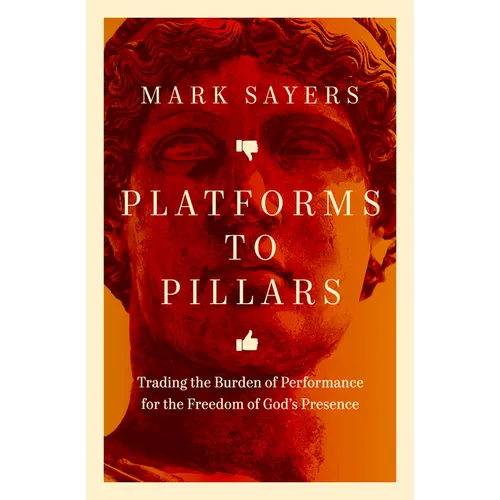 Platforms to Pillars: Trading the Burden of Performance for the Freedom of God's Presence