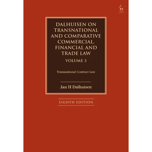 Dalhuisen on Transnational and Comparative Commercial, Financial and Trade Law Volume 3: Transnational Contract Law