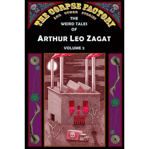 The Corpse Factory and Other Stories: The Weird Tales of Arthur Leo Zagat, Volume 2