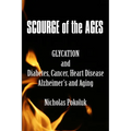 Scourge of the Ages: Glycation and Diabetes, Cancer, Heart Disease, Alzheimer's and Aging