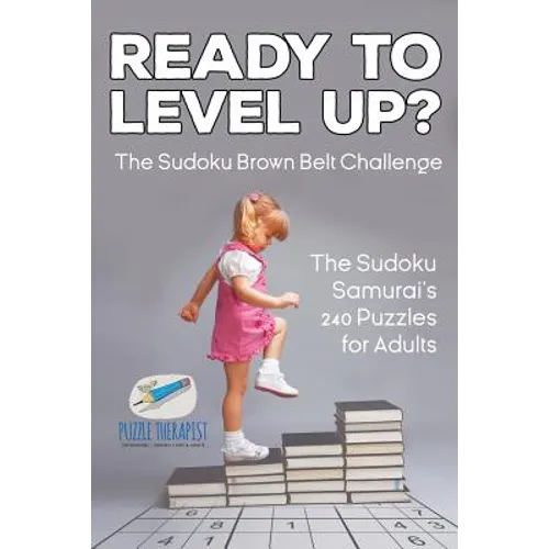 Ready to Level Up? The Sudoku Brown Belt Challenge The Sudoku Samurai's 240 Puzzles for Adults