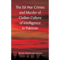 The ISI War Crimes and Murder of Civilian Culture of Intelligence in Pakistan